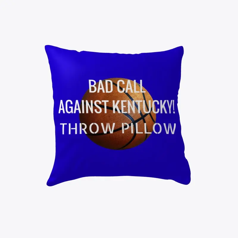 BAD CALL AGAINST KENTUCKY! THROW PILLOW